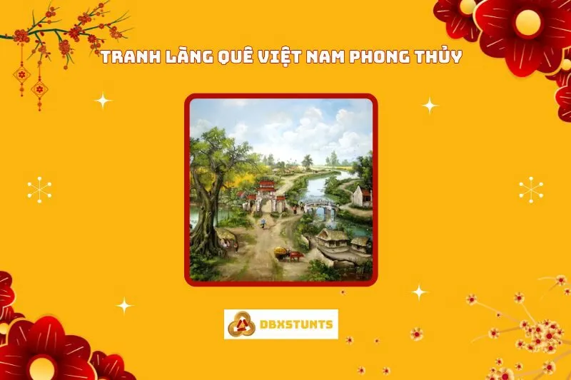 Tranh Làng Quê Việt Nam Phong Thủy: Ý Nghĩa, Cách Treo Và Lựa Chọn