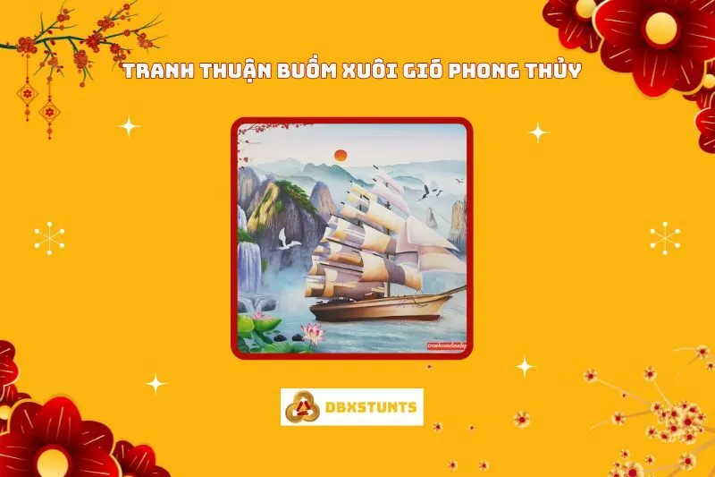 Tranh Thuận Buồm Xuôi Gió Phong Thủy: Ý Nghĩa Và Cách Treo Đúng