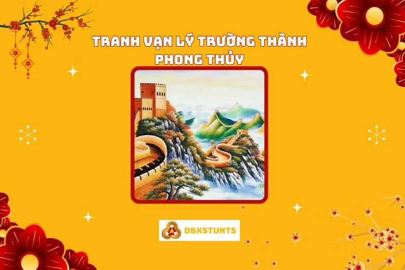 Tranh Vạn Lý Trường Thành Phong Thủy: Ý Nghĩa, Cách Treo & Lợi Ích